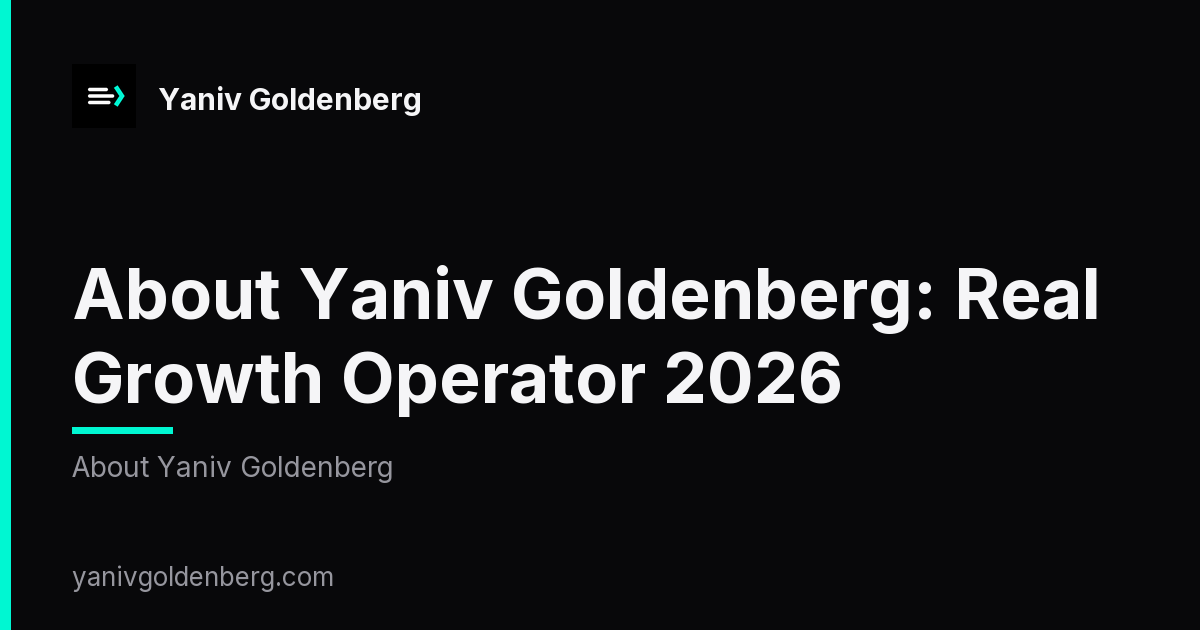 about yaniv goldenberg - About Yaniv Goldenberg: Real Growth Operator 2026