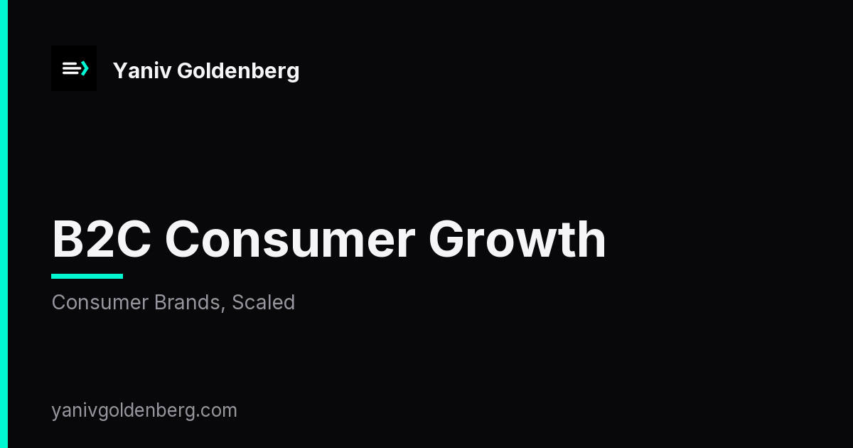 B2C Consumer Growth - Consumer Brands, Scaled B2C Consumer Growth - Consumer Brands, Scaled
