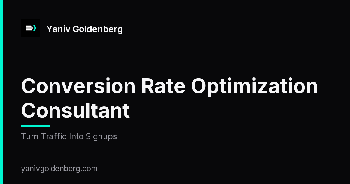 Conversion Rate Optimization Consultant - Turn Traffic Into Signups CRO Consultant - Conversion Rate Optimization That Turns Traffic Into Signups