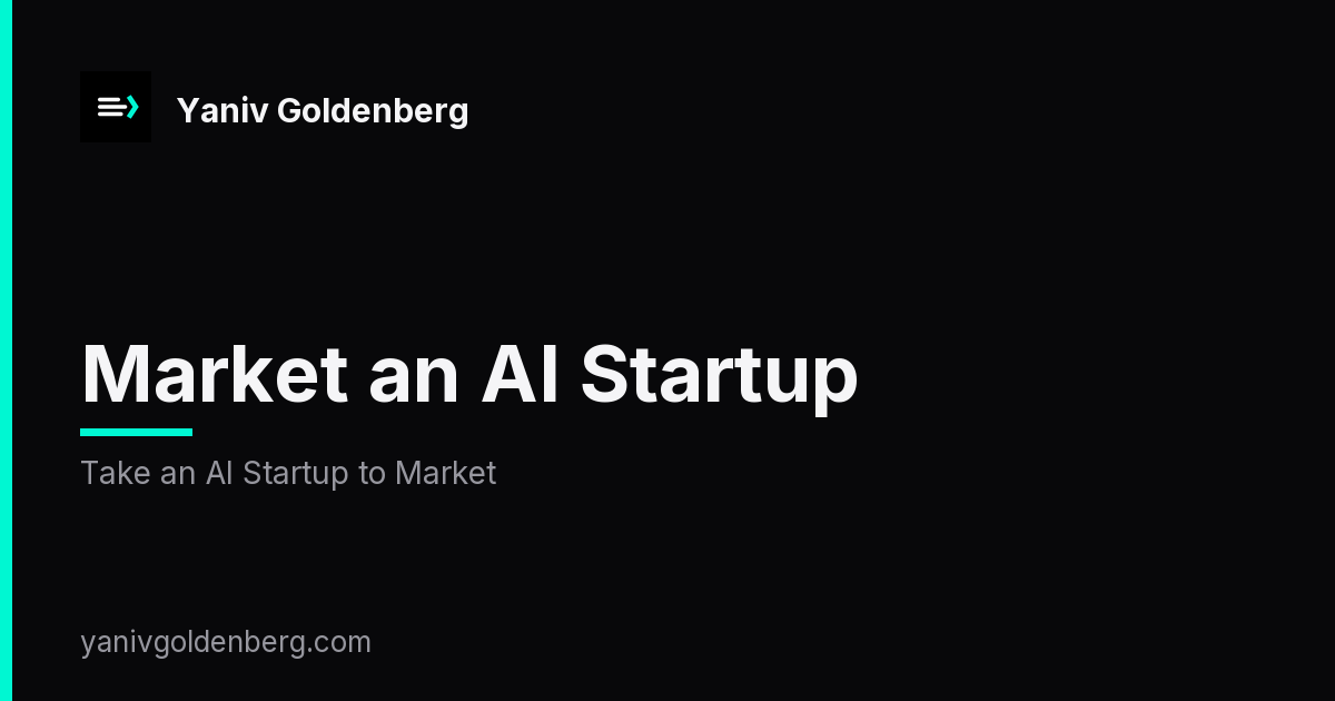 Market an AI Startup - Take an AI Startup to Market Market an AI Startup - Take an AI Startup to Market