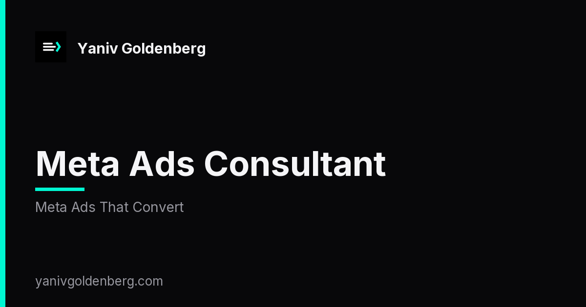 Meta Ads Consultant - Yaniv Goldenberg Meta Ads Consultant - Facebook and Instagram growth by Yaniv Goldenberg