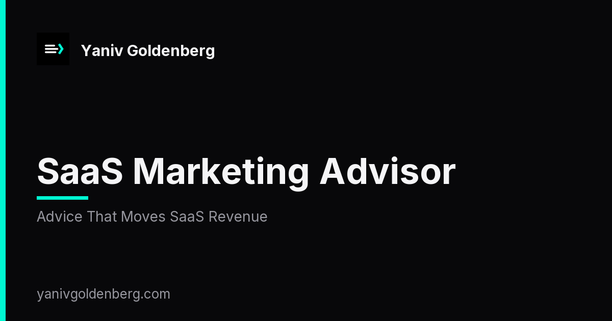 SaaS Marketing Advisor - Advice That Moves SaaS Revenue SaaS Marketing Advisor - Advice That Moves SaaS Revenue