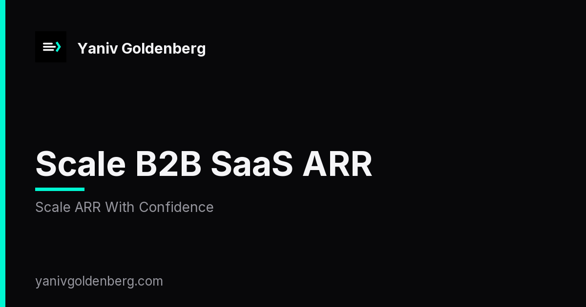 Scale B2B SaaS ARR - Scale ARR With Confidence Scale B2B SaaS ARR - Scale ARR With Confidence