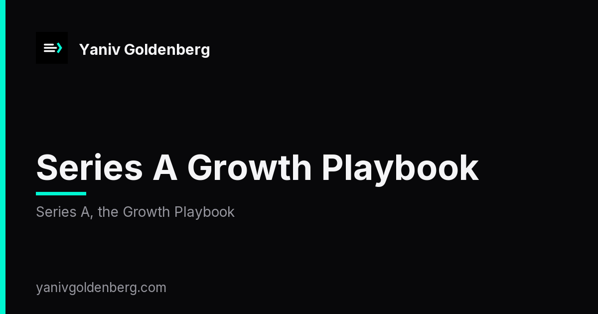 Series A Growth Playbook - Series A, the Growth Playbook