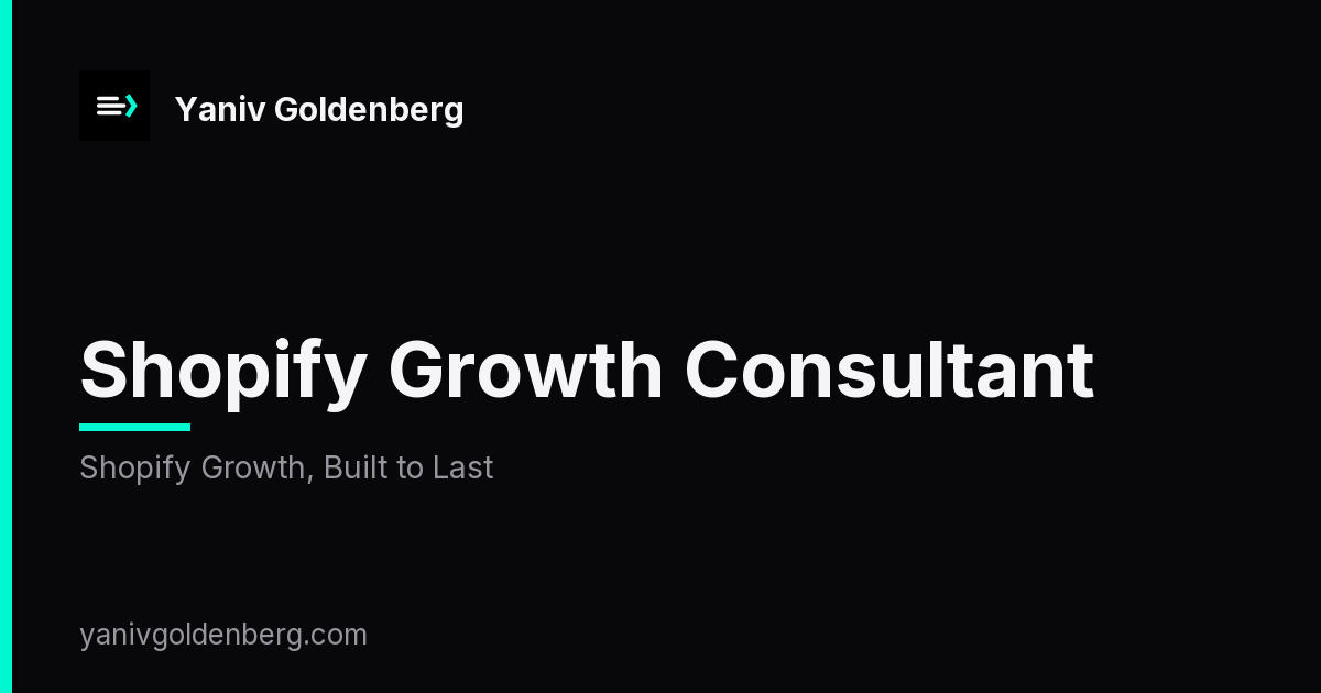 Shopify Growth Consultant - Shopify Growth, Built to Last Shopify Growth Consultant - Shopify Growth, Built to Last