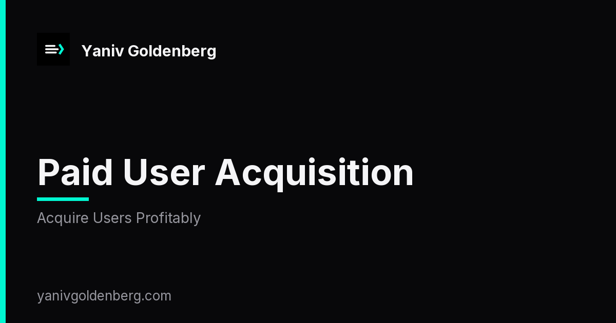 Paid User Acquisition - Acquire Users Profitably Paid User Acquisition - Acquire Users Profitably