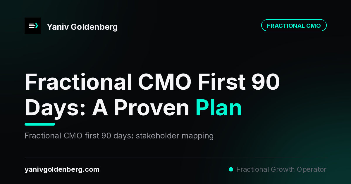 Fractional CMO First 90 Days - Yaniv Goldenberg Fractional CMO first 90 days: 30-60-90 strategic onboarding arc covering trust, measurement architecture and board narrative - Yaniv Goldenberg