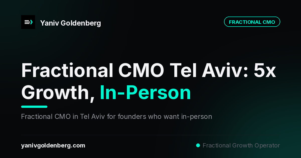 Fractional CMO Tel Aviv - Yaniv Goldenberg Fractional CMO Tel Aviv - in-person strategic sessions for Israeli founders by Yaniv Goldenberg