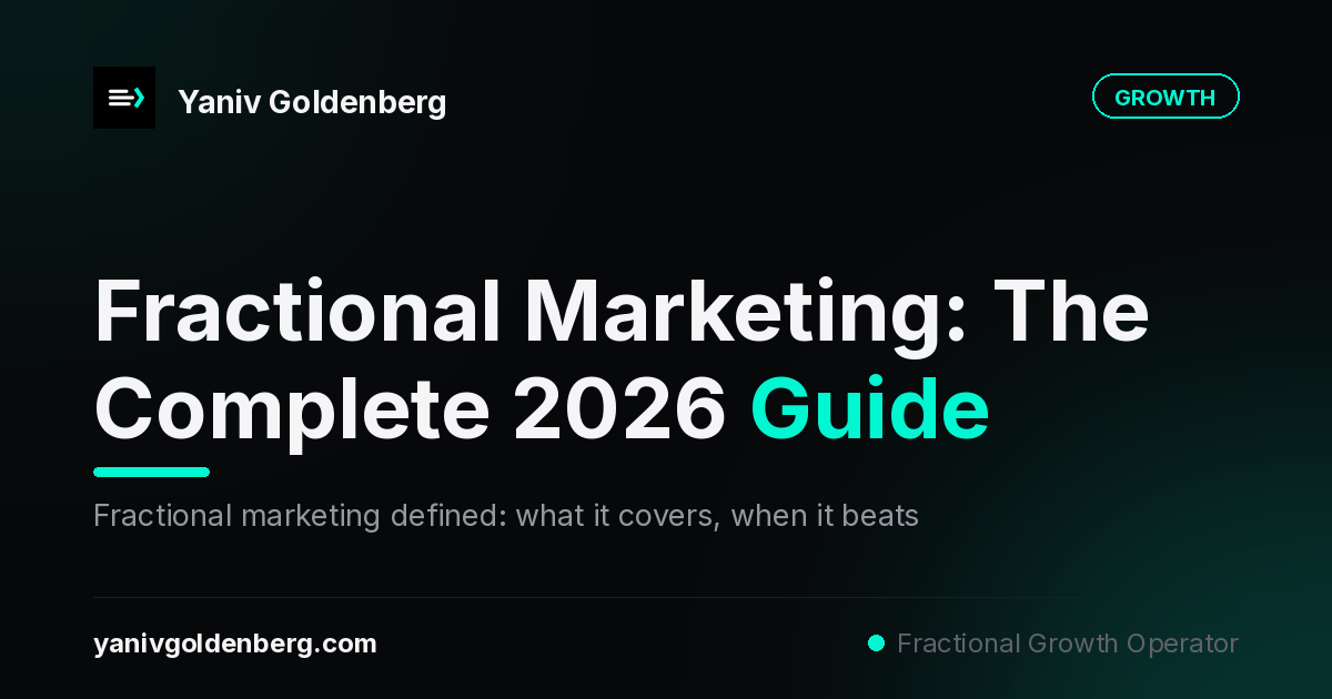Fractional marketing decision guide: strategy, model comparison, and when to hire fractional vs agency or full-time - Yaniv Goldenberg