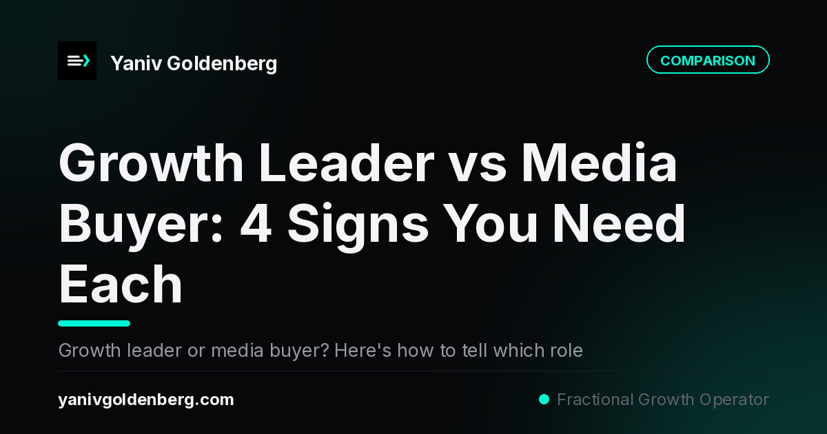Growth Leader vs Media Buyer - Yaniv Goldenberg Fractional growth leader versus paid media specialist: which role your startup actually needs